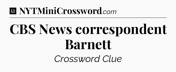 CBS News correspondent Barnett - LA Times Crossword
