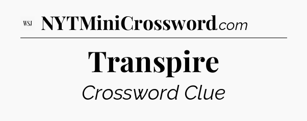 Transpire - WSJ Crossword