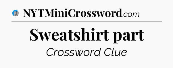 Sweatshirt part Crossword Clue