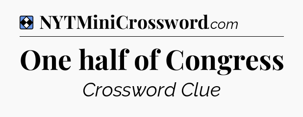 Solution: One half of Congress - NYT Mini Crossword