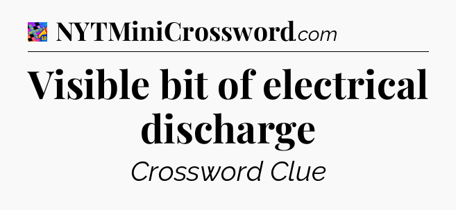 Visible bit of electrical discharge Crossword Clue