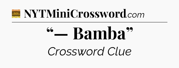 “— Bamba” - Eugene Sheffer Crossword