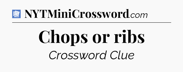 Chops or ribs Puzzle Page Crossword Clue