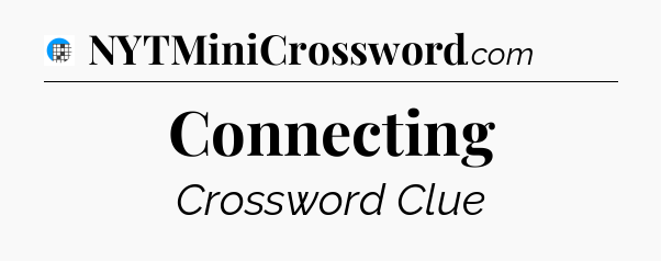 Connecting Crossword Clue