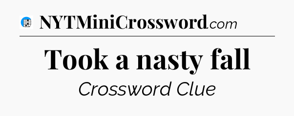 Took a nasty fall Crossword Clue