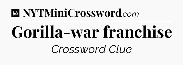 Gorilla-war franchise - LA Times Crossword