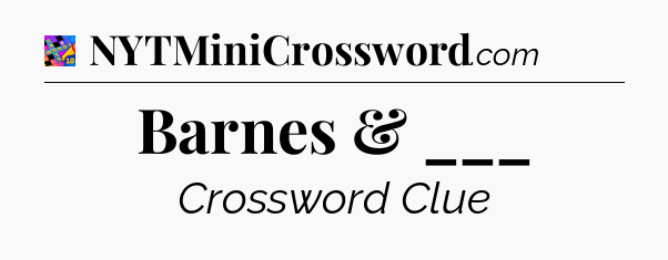 Barnes & ___ Crossword Clue