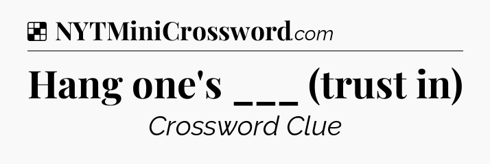 Solution: Hang one's ___ (trust in) - NYT Crossword