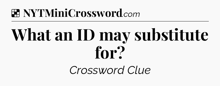 Solution: What an ID may substitute for - NYT Crossword