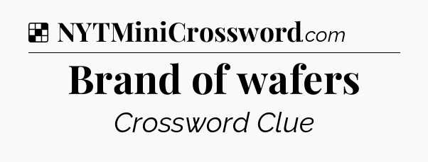 Solution: Brand of wafers - NYT Crossword