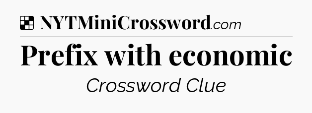 Solution: Prefix with economic - NYT Crossword