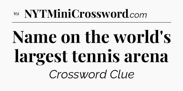 Name on the world's largest tennis arena - WSJ Crossword