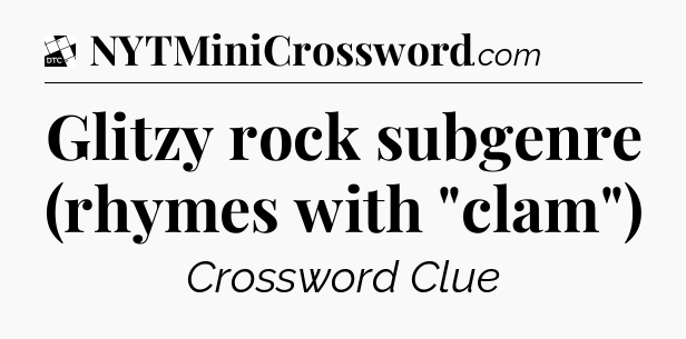 Glitzy rock subgenre (rhymes with 