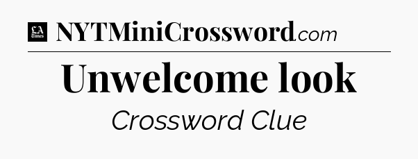 Unwelcome look - LA Times Crossword