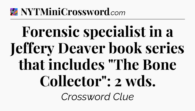 Forensic specialist in a Jeffery Deaver book series that includes 