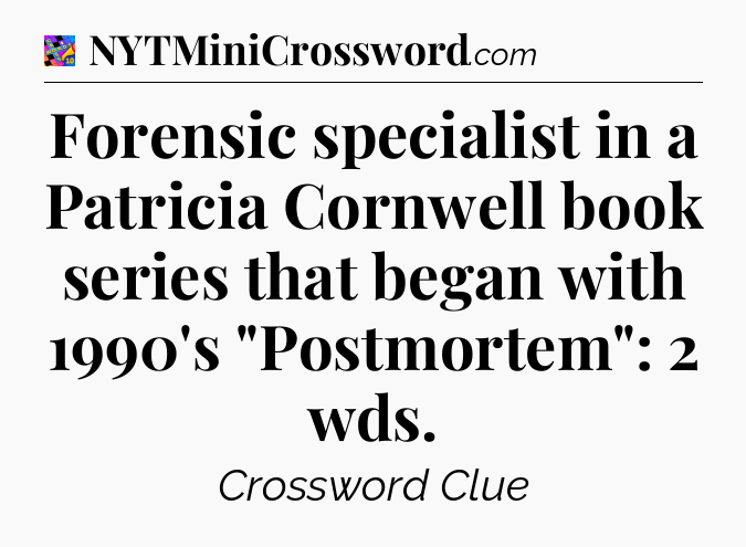 Forensic specialist in a Patricia Cornwell book series that began with 1990's 