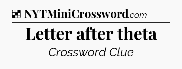 Solution: Letter after theta - NYT Crossword