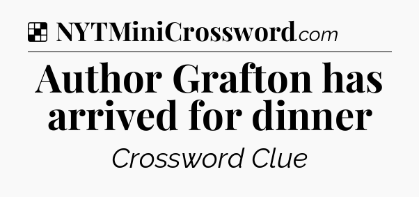 Solution: Author Grafton has arrived for dinner - NYT Crossword