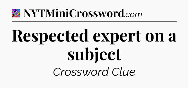 Respected expert on a subject Crossword Clue