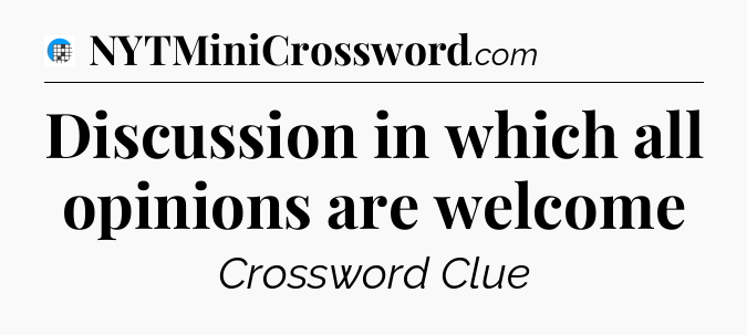 Discussion in which all opinions are welcome Crossword Clue