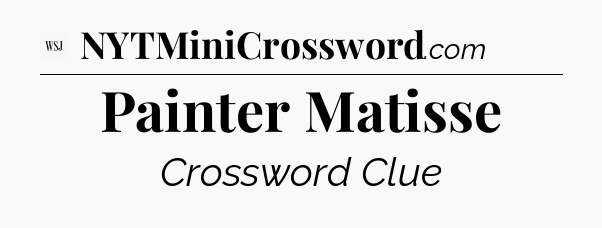 Painter Matisse - WSJ Crossword