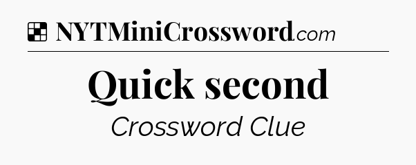 Solution: Quick second - NYT Crossword