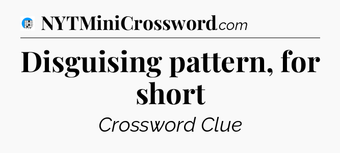 Disguising pattern, for short Crossword Clue