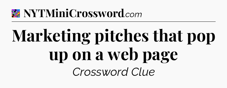 Marketing pitches that pop up on a web page Crossword Clue