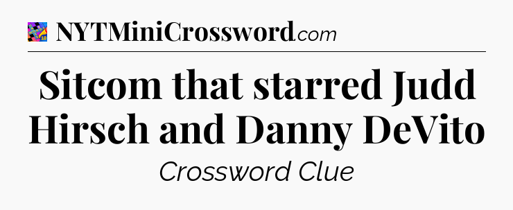 Sitcom that starred Judd Hirsch and Danny DeVito Crossword Clue