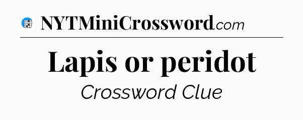 Lapis or peridot Crossword Clue