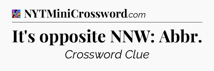 It's opposite NNW: Abbr Crossword Clue