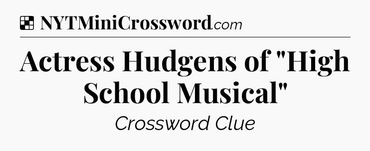 Solution: Actress Hudgens of 