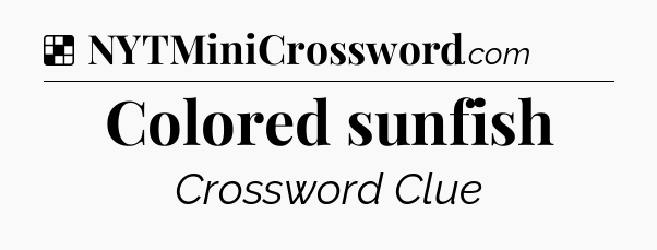 Solution: Colored sunfish - NYT Crossword