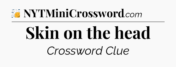 Skin on the head - 7 Little Words