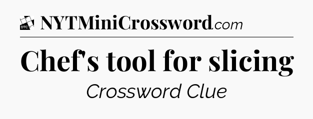 Chef's tool for slicing - Daily Themed Classic Crossword