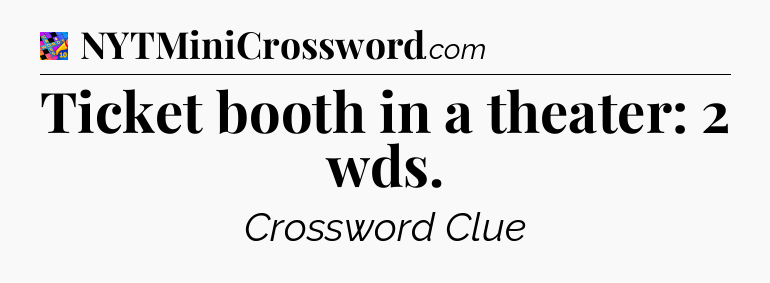 Ticket booth in a theater: 2 wds Crossword Clue