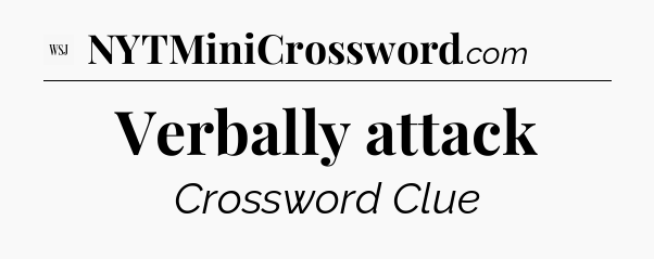 Verbally attack - WSJ Crossword