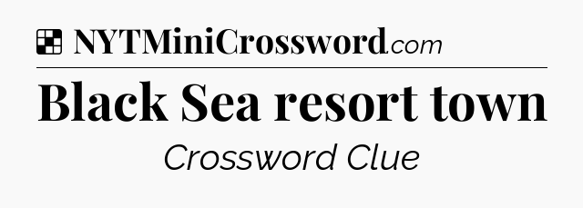 Solution: Black Sea resort town - NYT Crossword