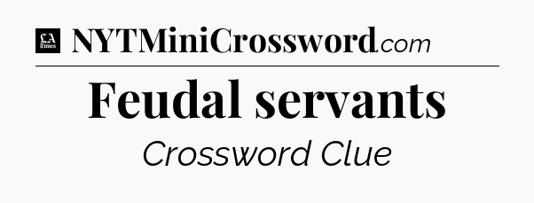 Feudal servants - LA Times Crossword