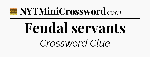 Feudal servants - Eugene Sheffer Crossword