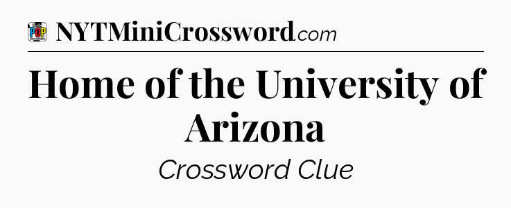 Home of the University of Arizona Crossword Clue