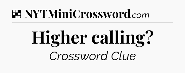 Solution: Higher calling - NYT Crossword