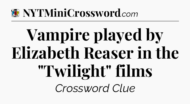 Vampire played by Elizabeth Reaser in the 
