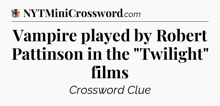 Vampire played by Robert Pattinson in the 