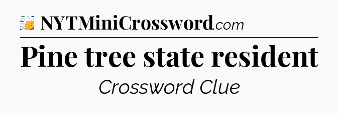 Pine tree state resident - 7 Little Words