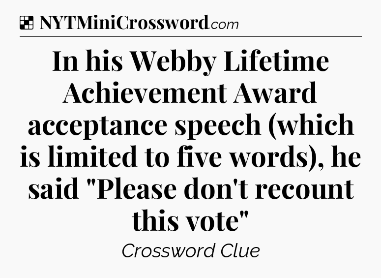 Solution: In his Webby Lifetime Achievement Award acceptance speech (which is limited to five words), he said 