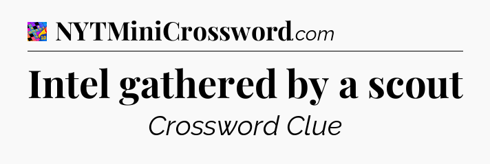 Intel gathered by a scout Crossword Clue