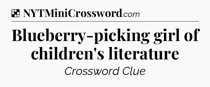 Solution: Blueberry-picking girl of children's literature - NYT Crossword