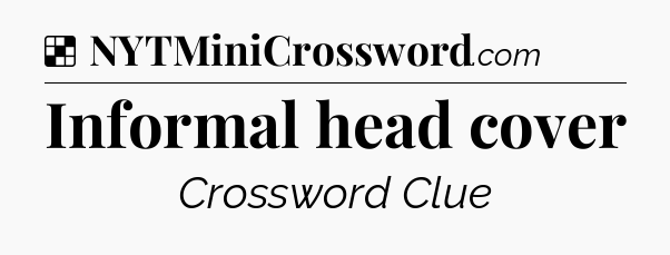 Solution: Informal head cover - NYT Crossword