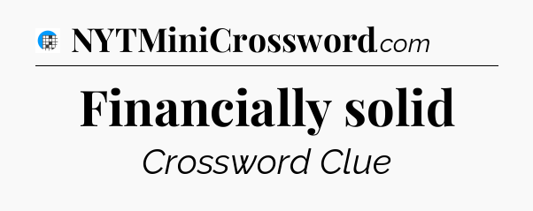 Financially solid Crossword Clue